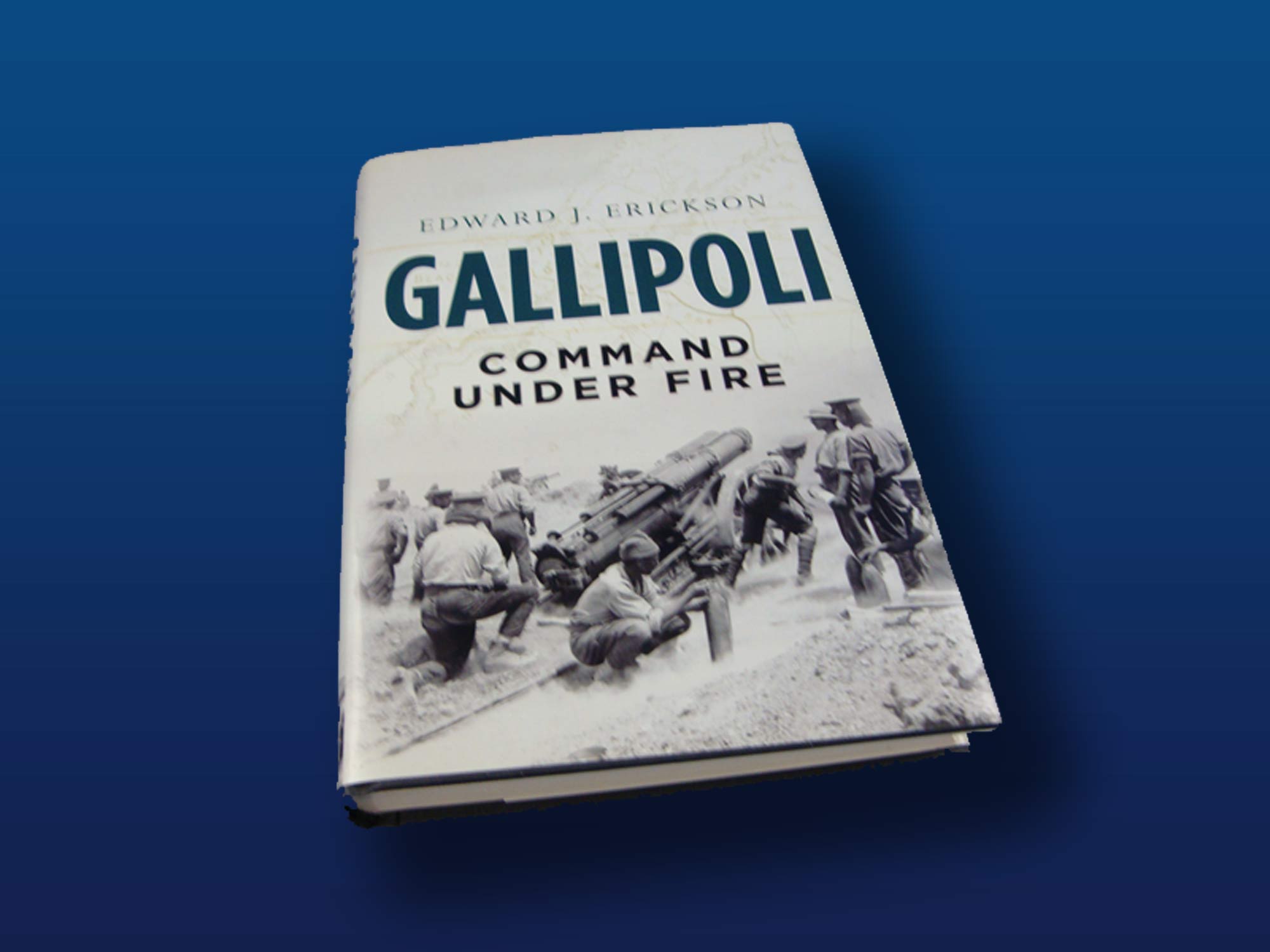 Gallipoli: Command Under Fire by Edward J. Erickson