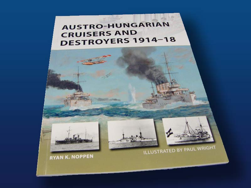 Austro-Hungarian Cruisers & Destroyers 1914-18 by Ryan K. Noppen