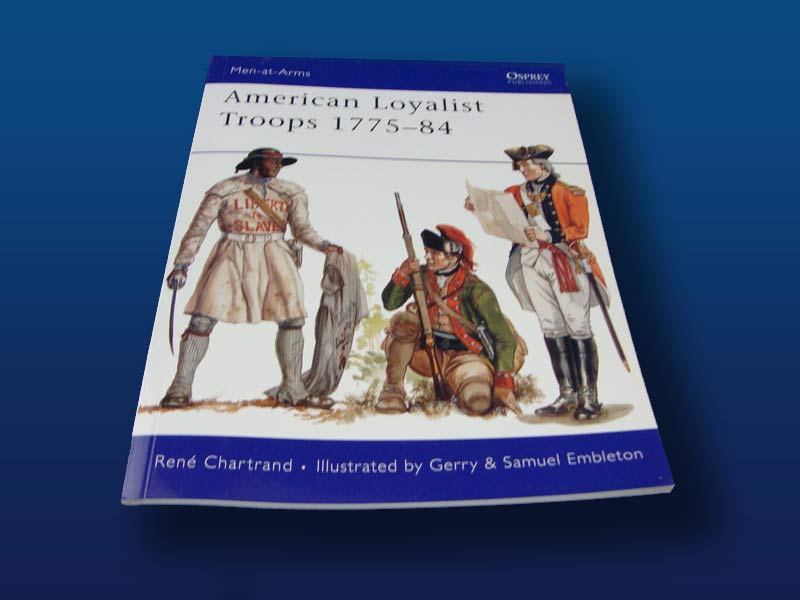 American Loyalist Troops 1775-84 by Rene Chartrand