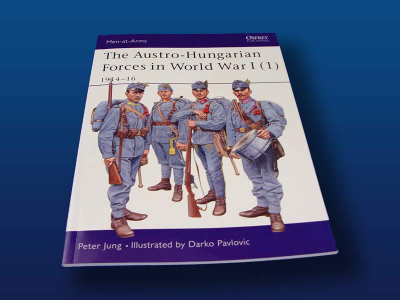 The Austro-Hungarian Forces in World War 1 (1) 1914-16 by Peter Jung