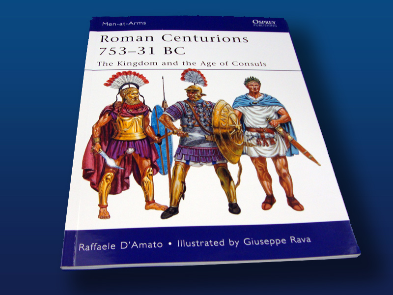 Roman Centurions 753-31 B.C by Raffaele D'Amato