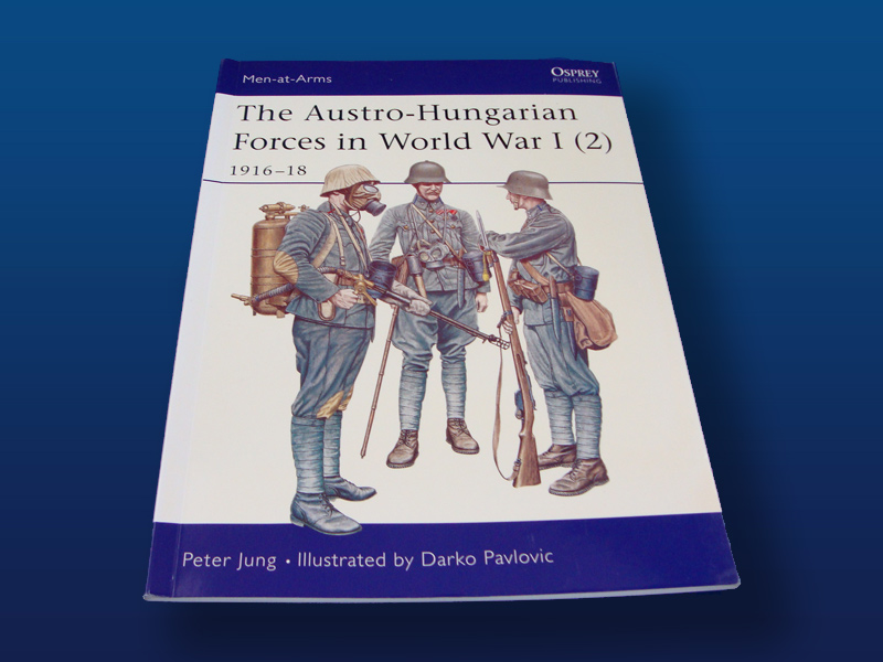 The Austro-Hungarian Forces in WW1 (2) 1916-18 by Peter Jung