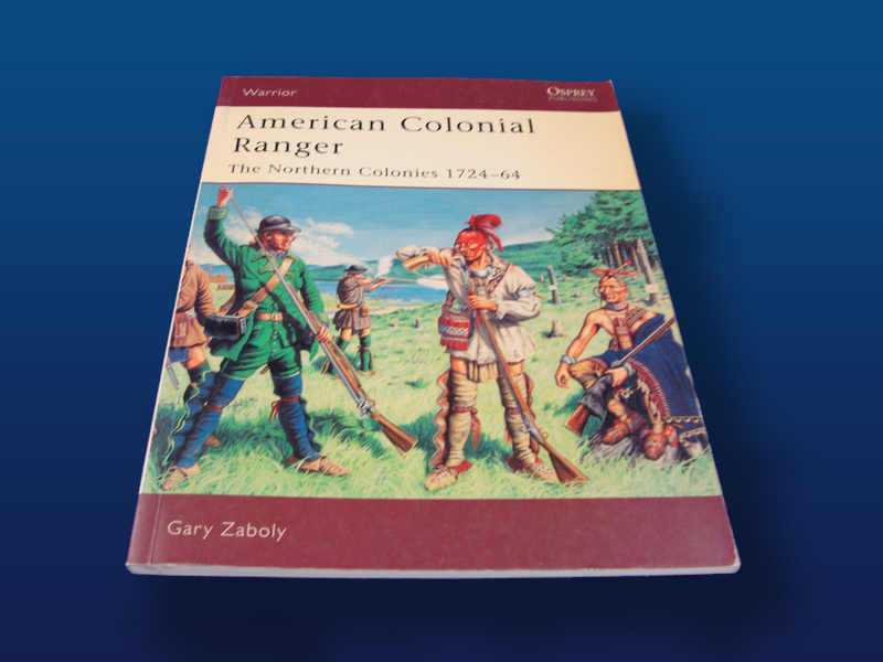 American Colonial Ranger: North American Colonies 1724-64 by Gary Zaboly