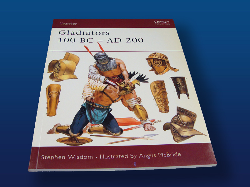Gladiators 100 BC - AD 200 by Stephen Wisdom