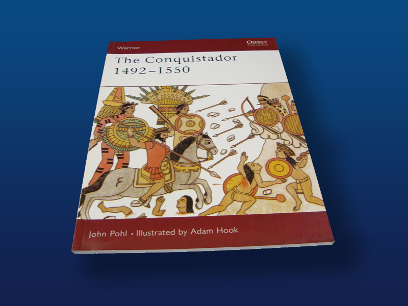 The Conquistador 1492-1550. by John Pohll